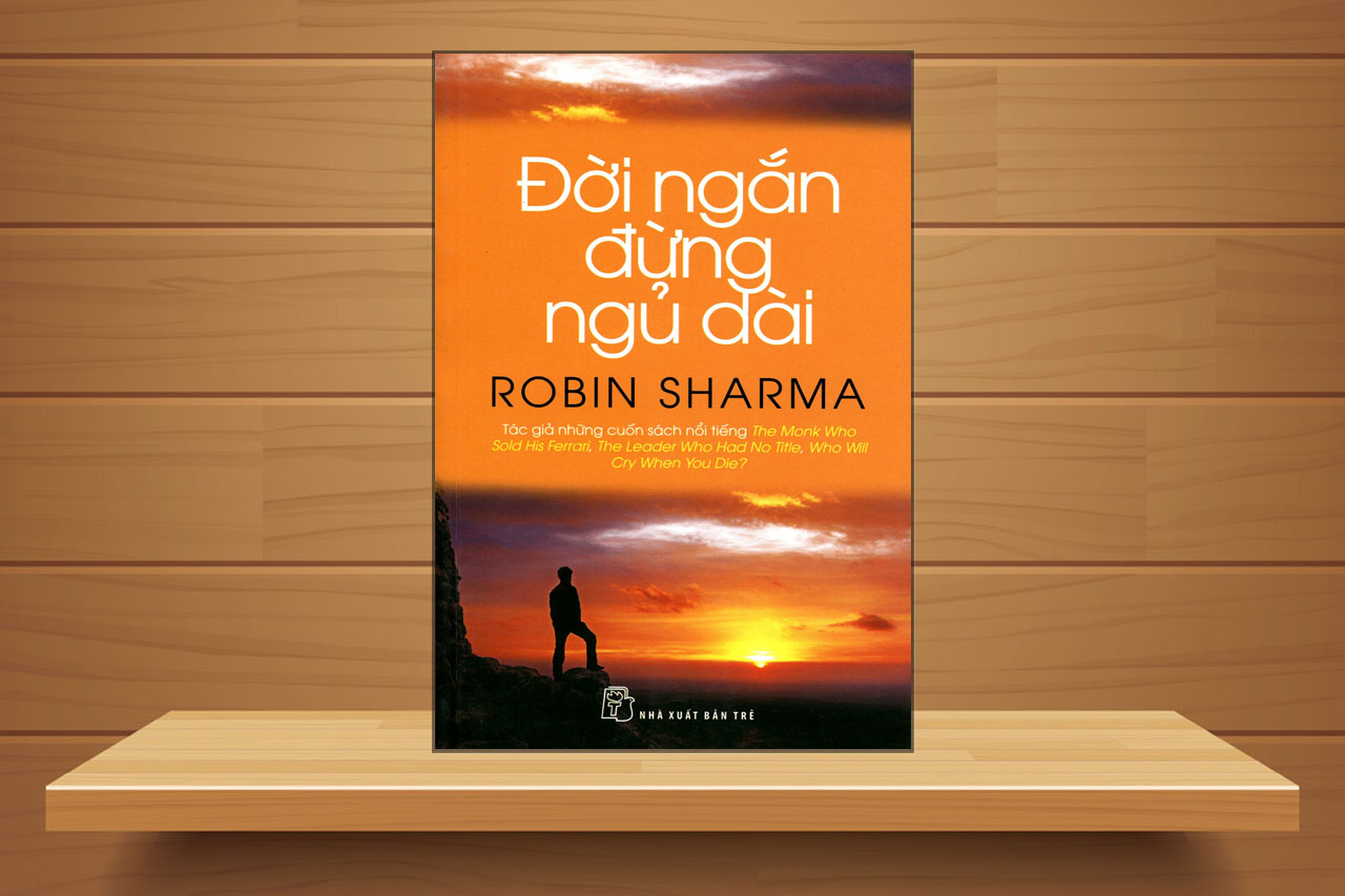 Tóm tắt & review Đời ngắn đừng ngủ dài – Robin Sharma (phần 2)