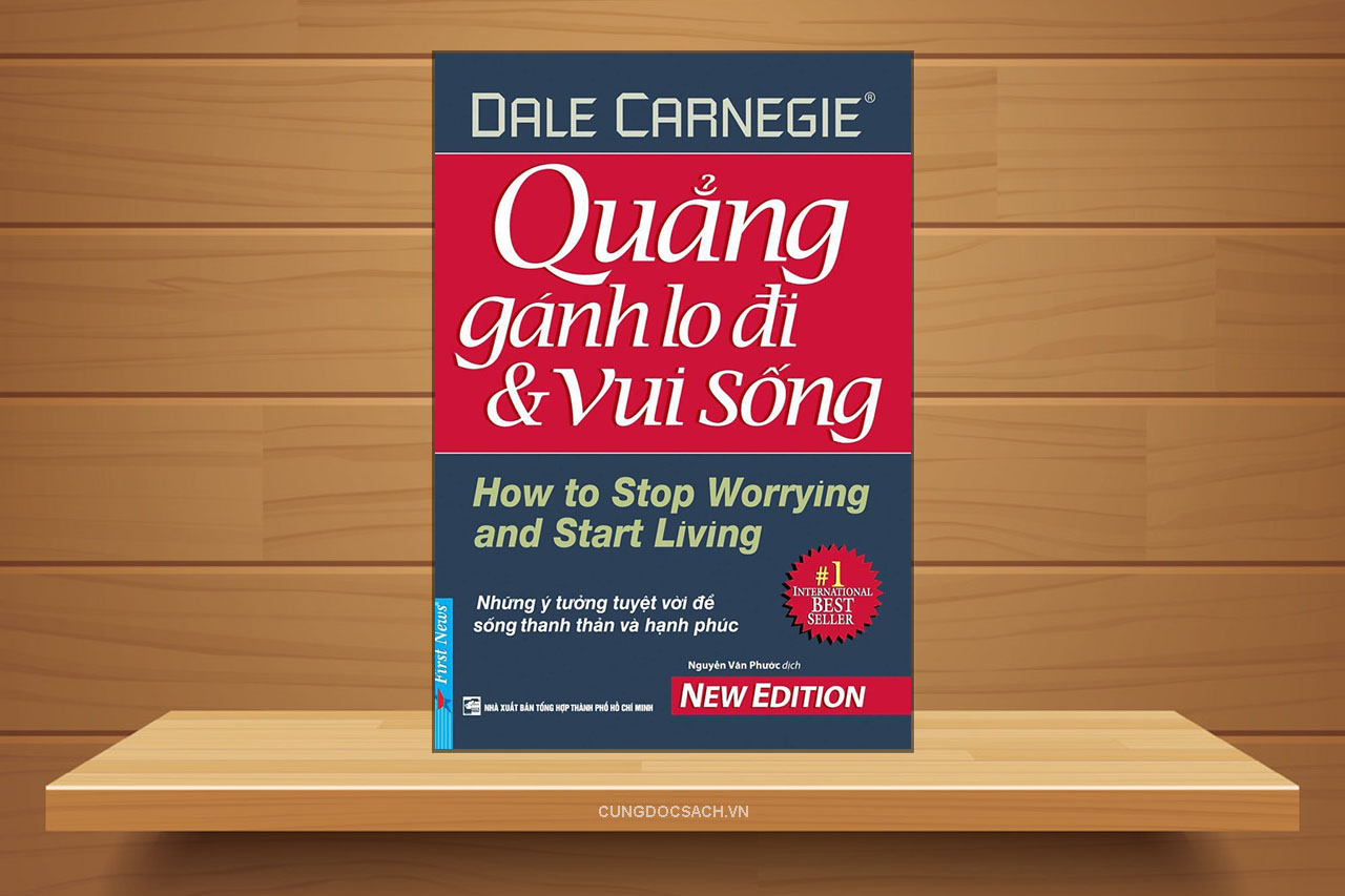 Tóm tắt & Review Quẳng gánh lo đi và vui sống – Dale Carnegie