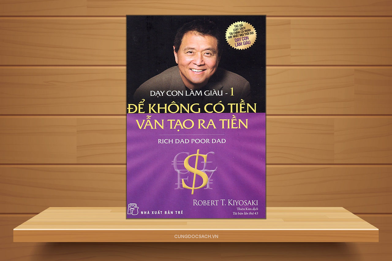 Tóm tắt & Review sách Dạy con làm giàu (tập 1) – Để không có tiền vẫn tạo ra tiền – Robert T. Kiyosaki