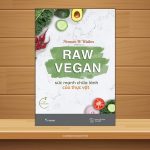 Raw Vegan - Sức mạnh chữa lành của thực vật