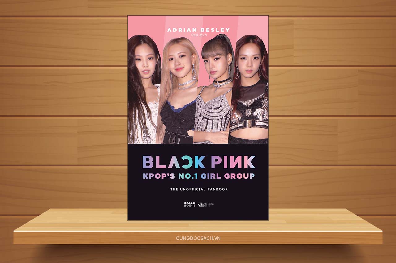Tóm tắt & Review sách Blackpink: K-Pop’S No.1 Girlgroup – Adrian Besley