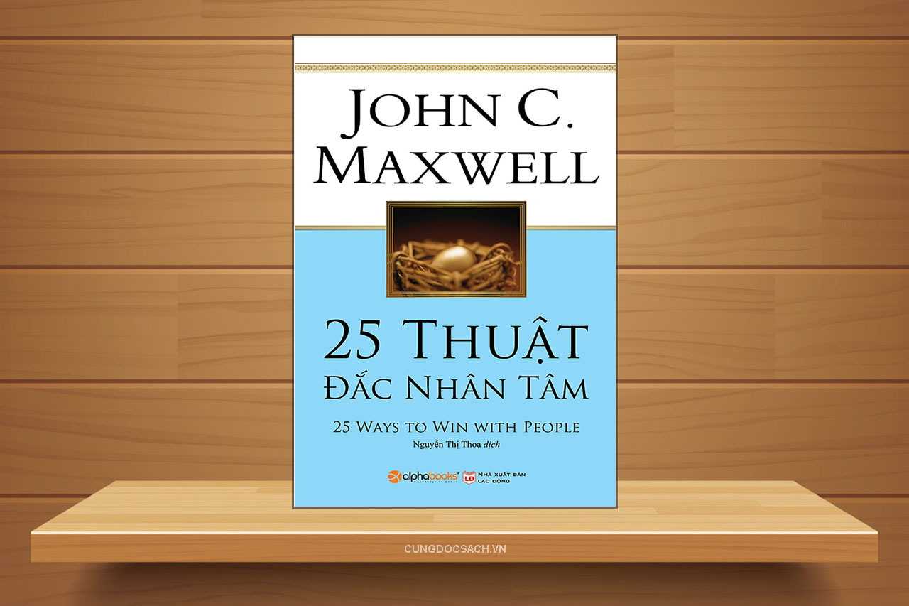 Tóm tắt & Review sách 25 Thuật Đắc Nhân Tâm – John C. Maxwell