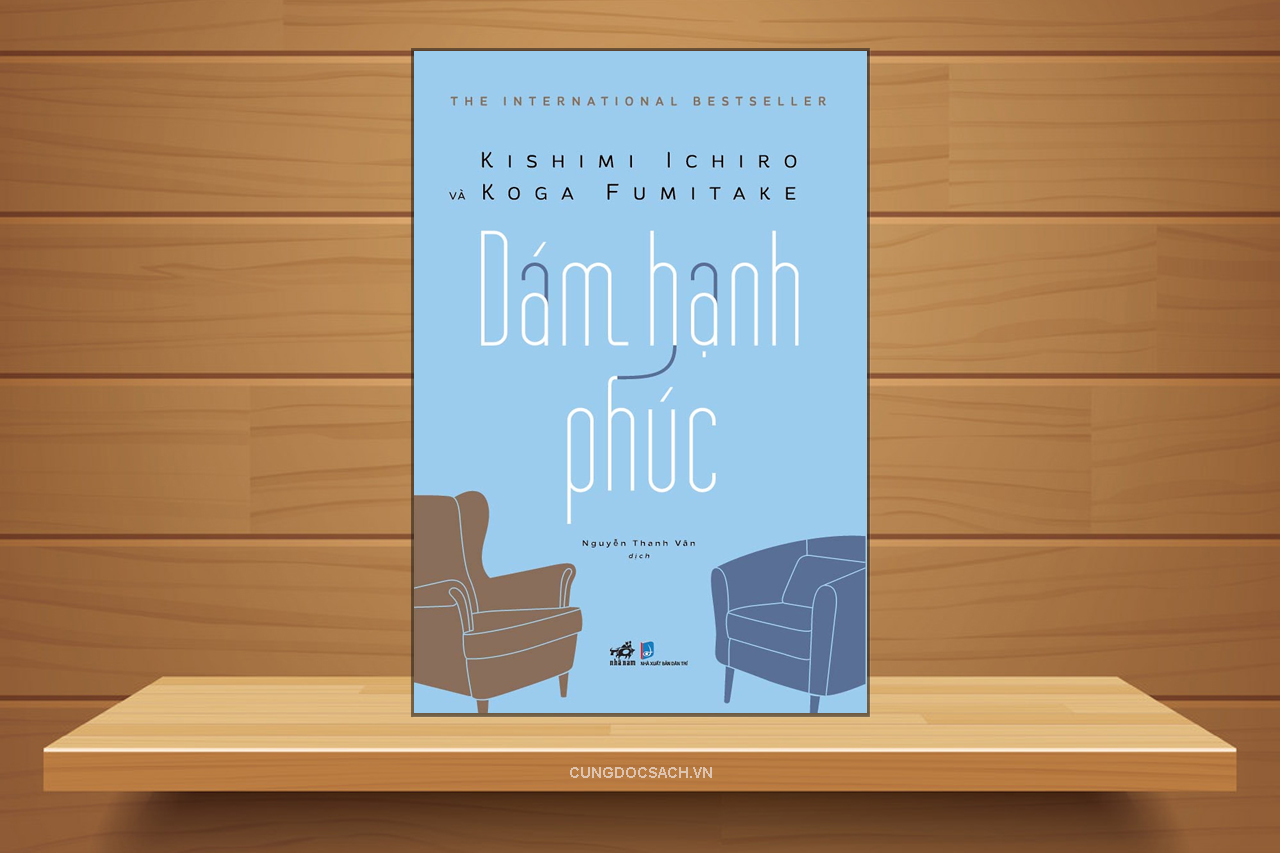 Tóm tắt & Review sách Dám hạnh phúc – Kishimi Ichiro & Koga Fumitake