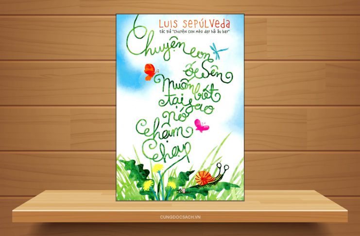 Tóm tắt & Review sách Chuyện con ốc sên muốn biết tại sao nó chậm chạp – Luis Sepúlveda Chuyện con ốc sên muốn biết tại sao nó chậm chạp