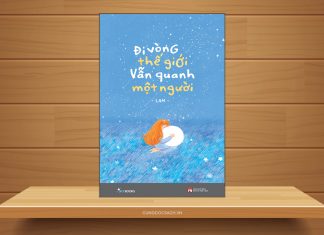 Tóm tắt & Review sách Đi vòng thế giới vẫn quanh một người – Lam Đi vòng thế giới vẫn quanh một người