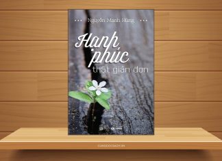 Tóm tắt & Review sách Hạnh phúc thật giản đơn – Nguyễn Mạnh Hùng Hạnh phúc thật giản đơn