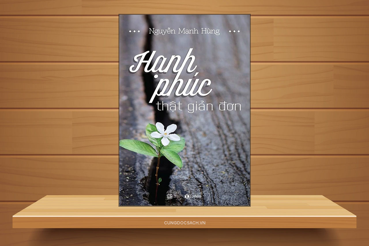 Tóm tắt & Review sách Hạnh phúc thật giản đơn - Nguyễn Mạnh Hùng