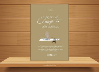 Tóm tắt & Review sách Đừng nói về chúng ta với người sau – Trí Đừng nói về chúng ta với người sau