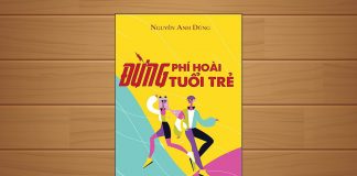 Tóm tắt & Review sách Đừng phí hoài tuổi trẻ – Nguyễn Anh Dũng Đừng phí hoài tuổi trẻ