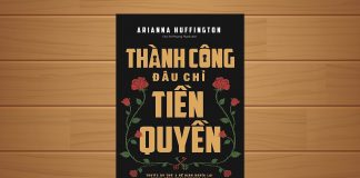 Tóm tắt & Review sách Thành công đâu chỉ tiền quyền – Arianna Huffington Thành công đâu chỉ tiền quyền