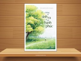 Chúng ta sinh ra là để hạnh phúc