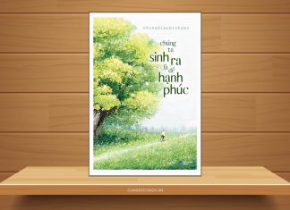 Tóm tắt & Review sách Chúng ta sinh ra là để hạnh phúc – nhungdieubinhyen Chúng ta sinh ra là để hạnh phúc