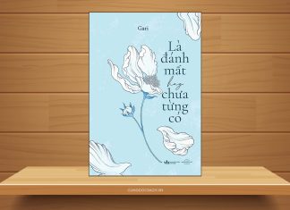 Tóm tắt & Review sách Là đánh mất hay chưa từng có – Gari Nguyễn Thị Yến Phượng Là đánh mất hay chưa từng có