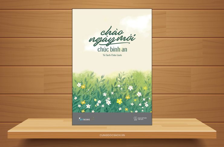 Tóm tắt & Review sách Chào ngày mới chúc bình an – Tủ sách chữa lành Chào ngày mới chúc bình an