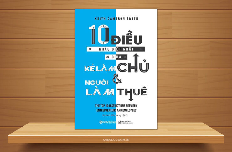 Tóm tắt & Review sách 10 Điều Khác Biệt Nhất Giữa Kẻ Làm Chủ Và Người Làm Thuê – Keith Cameron Smith 10 Điều khác biệt nhất giữa kẻ làm chủ và người làm thuê