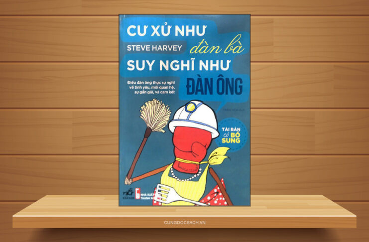 Tóm tắt & Review sách Cư xử như đàn bà suy nghĩ như đàn ông – Steve Harvey Cư xử nhà đàn bà suy nghĩ như đàn ông